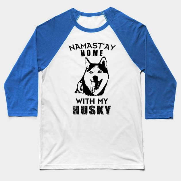 Namast'ay Home With My Husky Baseball T-Shirt by Salt88